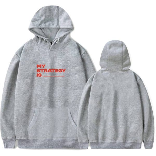 MY STRATEGY IS ________ printed in bold red text on a light gray hoodie with a front pocket and adjustable drawstrings. The hoodie has a casual, comfortable style perfect for everyday wear.