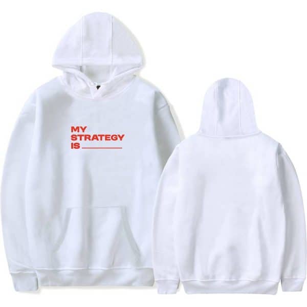 MY STRATEGY IS ___ hoodie, white sweatshirt with red text, casual unisex apparel.