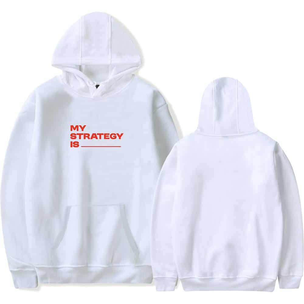 MY STRATEGY IS ___ hoodie, white sweatshirt with red text, casual unisex apparel.